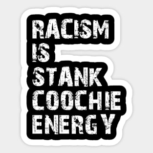 Racism is stank Coochie energy w Sticker